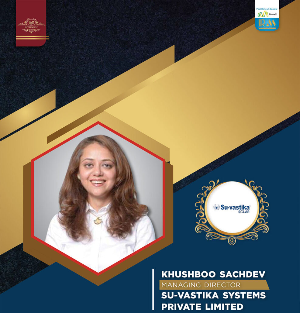 KHUSHBOO SACHDEV MANAGING DIRECTOR SU-VASTIKA SYSTEM PRIVATE LIMITED – RENEWABLE MIRROR
